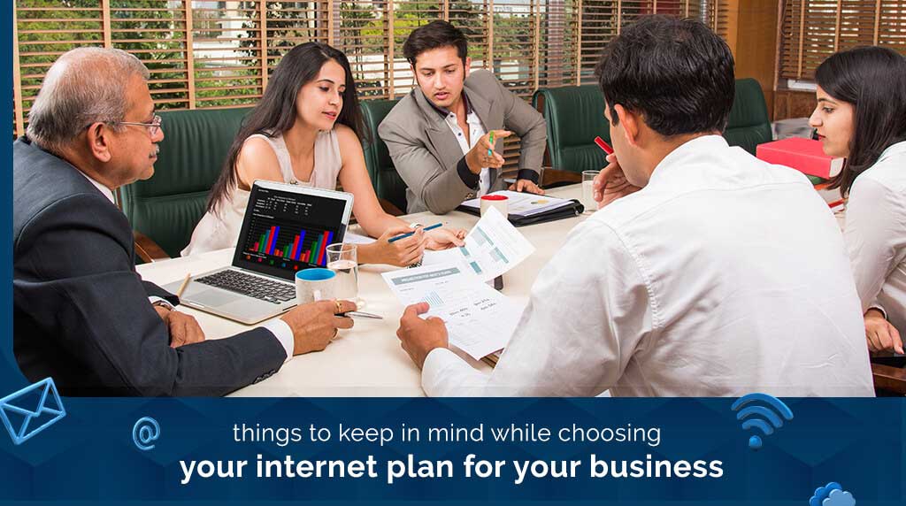 Things to keep in mind while choosing your Internet plan for your business
